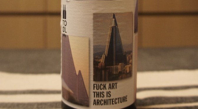 To Øl Fuck Art This Is Architecture