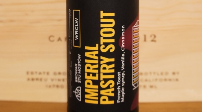 Stu Mostów WRCLW Imperial Pastry Stout French Toast Maple Syrup Vanilla Cinnamon Nitro